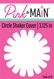 Pink & Main, Shaker Cover, Circle - 3.125" (PMF331)